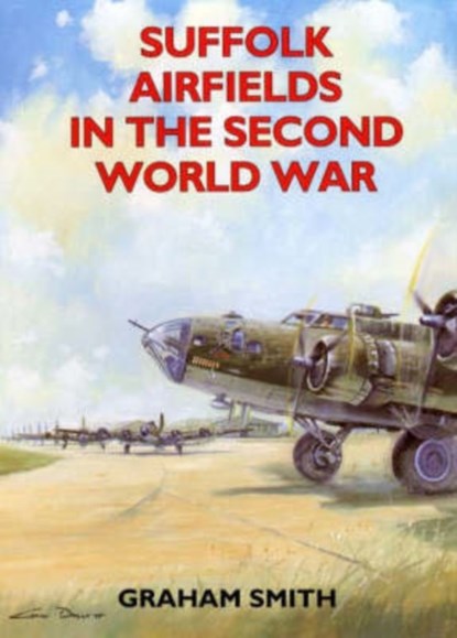 Suffolk Airfields in the Second World War, Graham Smith - Paperback - 9781853063428