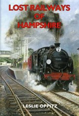 Lost Railways of Hampshire - OPPITZ,  Leslie - 9781853066894