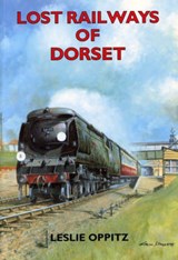 Lost Railways of Dorset - Leslie Oppitz - 9781853066962