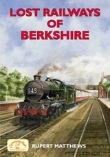 Lost Railways of Berkshire - MATTHEWS,  Rupert - 9781853069901
