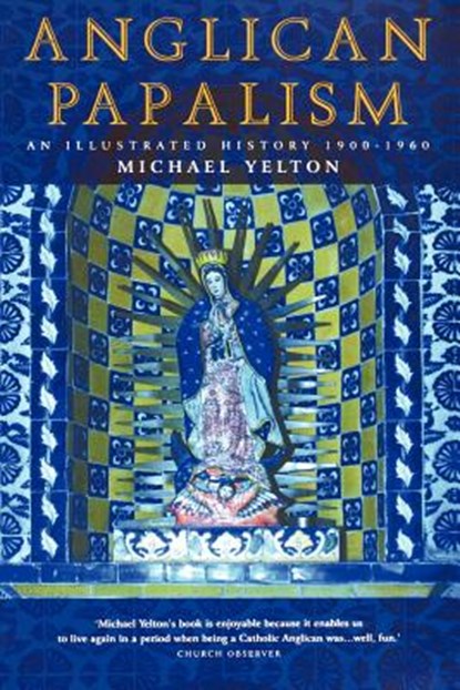 Anglican Papalism, Michael Yelton - Paperback - 9781853118616