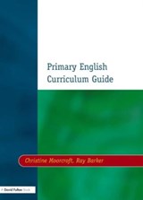 Primary English Curriculum Guide - Christine Moorcroft ; Ray Barker - 9781853467233