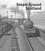 Steam Around Scotland - Michael Welch - 9781854144935