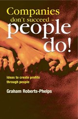 Companies Don't Succeed - People Do! - Graham Roberts-Phelps - 9781854181091