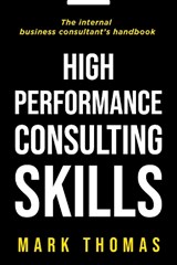 High Performance Consulting Skills - Mark Thomas - 9781854182586