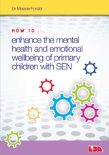 How to Enhance the Mental Health and Emotional Wellbeing of Primary Children with SEN - Melanie Forster - 9781855035973