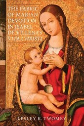The Fabric of Marian Devotion in Isabel De Villena's Vita Christi