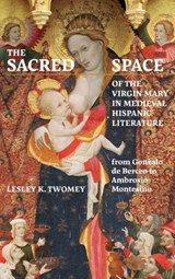 The Sacred Space of the Virgin Mary in Medieval Hispanic Literature - Lesley (Contributor) Twomey - 9781855663237