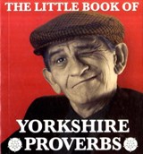 The Little Book of Yorkshire Proverbs - Peter Lindup - 9781855682702