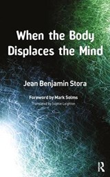 When the Body Displaces the Mind - STORA,  Jean Benjamin ; Solms, Mark - 9781855754188