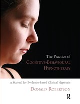 The Practice of Cognitive-Behavioural Hypnotherapy - Donald Robertson - 9781855755307