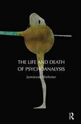 The Life and Death of Psychoanalysis - Jamieson Webster - 9781855758995