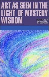 Art as Seen in the Light of Mystery Wisdom - Rudolf Steiner - 9781855842366