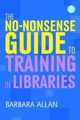 The No-nonsense Guide to Training in Libraries - Barbara Allan - 9781856048286