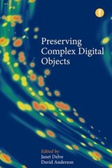 Preserving Complex Digital Objects - JANET DELVE ; DAVID (UNIVERSITY OF EDINBURGH,  UK) Anderson - 9781856049580