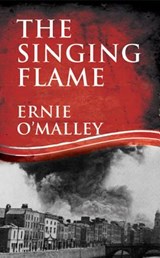 The Singing Flame - Ernie O'Malley - 9781856358859
