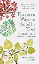 Thirteen Ways to Smell a Tree - David George Haskell - 9781856754903