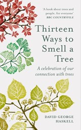 Thirteen Ways to Smell a Tree - David George Haskell - 9781856754958