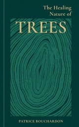 The Healing Nature of Trees - Patrice Bouchardon - 9781856755771