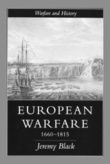 European Warfare, 1660-1815 - PROFESSOR JEREMY (UNIVERSITY OF EXETER,  UK) Black ; Jeremy (University of Exeter, UK) Black - 9781857281736