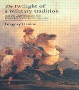 The Twilight Of A Military Tradition - Gregory (Dalhousie University) Hanlon - 9781857287042