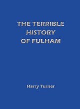 The Terrible History of Fulham - Harry Turner - 9781857569193