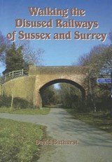 Walking the Disused Railways of Sussex & Surrey - Bathurst, David - 9781857703603