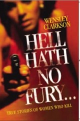 Hell Hath No Fury Like a Woman Scorned - True Stories of Women Who Kill - Wensley Clarkson - 9781857825992