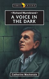Richard Wurmbrand: A Voice in the Dark - Catherine MacKenzie - 9781857922981