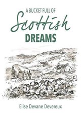 A Bucket Full of Scottish Dreams - Elise Devane Devereux - 9781858583525