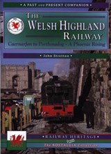 The Welsh Highland Railway Volume 1: A Phoenix Rising (A Past and Present Companion) - John Stretton - 9781858951423