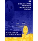 Exchange Rate Regimes in the Twentieth Century - Derek H. Aldcroft ; Michael J. Oliver - 9781858983202