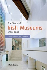 The Story of Irish Museums 1790-2000 - Marie Bourke - 9781859184752