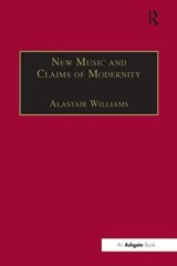 New Music and the Claims of Modernity - Alastair Williams - 9781859283684