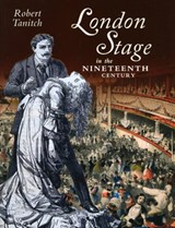 London Stage in the Nineteenth Century - Robert Tanitch - 9781859362082