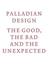 Palladian Design - The Good, the Bad and the Unexpected - RIBA - 9781859466278