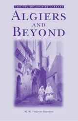 Algiers and Beyond - M.W. Hilton-Simpson - 9781859642290