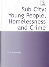 Sub City: Young People, Homelessness and Crime - Julia Wardhaugh - 9781859725108