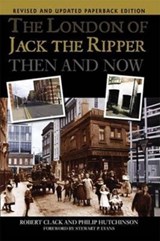 The London of Jack the Ripper Then and Now - Philip Hutchinson ; Robert Clack - 9781859838785