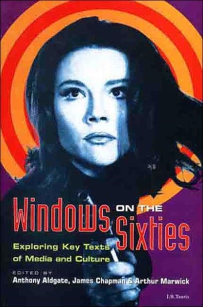 Windows on the Sixties, Anthony Aldgate ; James (Lecturer in Film and Television Studies Chapman ; Arthur (Professor of History Marwick - Gebonden - 9781860643835