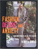 Fashion, Desire and Anxiety - Rebecca Arnold - 9781860645556