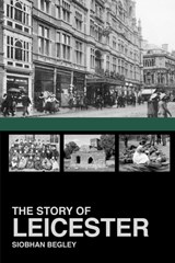 The Story of Leicester - Siobhan Begley - 9781860776953