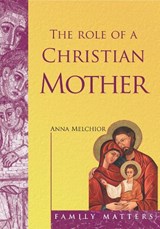 Role of a Christian Mother - MELCHIOR,  Anna - 9781860825330