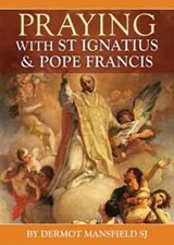 Prayer with St Ignatius and Pope Francis - DERMOT,  SJ Mansfield - 9781860829154