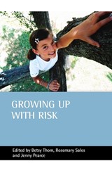 Growing up with risk - BETSY (SCHOOL OF HEALTH AND SOCIAL SCIENCES,  Middlesex University) Thom ; Rosemary (Migration and Refugee Research Unit, School of Health and Social Sciences, Middlesex University) Sales ; Jenny (Jenny Pearce, OBE, is a Professor of Young People and Public Policy at the University of Bedfordshire.) - 9781861347312
