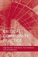 Critical community practice - HUGH L (FORMERLY HEAD OF DEPARTMENT OF APPLIED SOCIAL SCIENCE AND HUMANITIES,  Bradford College) Butcher ; with ; Sarah (Durham University) Banks ; Paul (Community Development Consultant) Henderson ; Jim (Division of Adult and Community Care Services, Northumbria University at Newcastle) Robertson - 9781861347916
