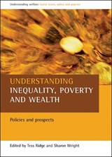 Understanding inequality, poverty and wealth - TESS (DEPARTMENT OF SOCIAL AND POLICY SCIENCES,  University of Bath) Ridge ; Sharon (University of Glasgow) Wright - 9781861349156