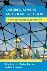 Children, families and social exclusion - Kate (University of Sheffield) Morris ; Marian (University of Brighton) Barnes ; Paul (ICF International) Mason - 9781861349651