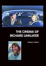 The Cinema of Richard Linklater - CHRISTIE,  Thomas A. - 9781861712387