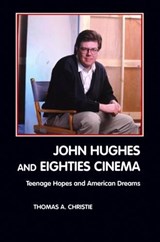 John Hughes and Eighties Cinema - Thomas A. Christie - 9781861712646